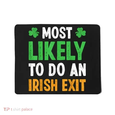 Most Likely To Do An Irish Exit Funny St Patrick Mousepad