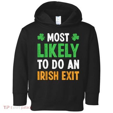 Most Likely To Do An Irish Exit Funny St Patrick Toddler Hoodie