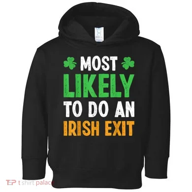 Most Likely To Do An Irish Exit Funny St Patrick Toddler Hoodie