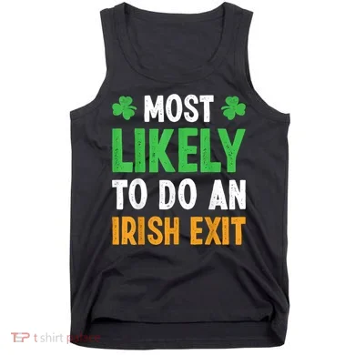 Most Likely To Do An Irish Exit Funny St Patrick Tank Top