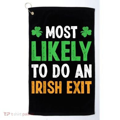 Most Likely To Do An Irish Exit Funny St Patrick Golf Towel