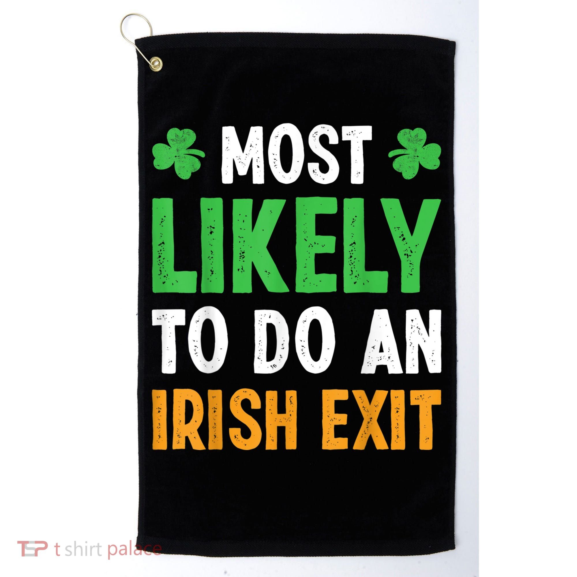 Most Likely To Do An Irish Exit Funny St Patrick Golf Towel