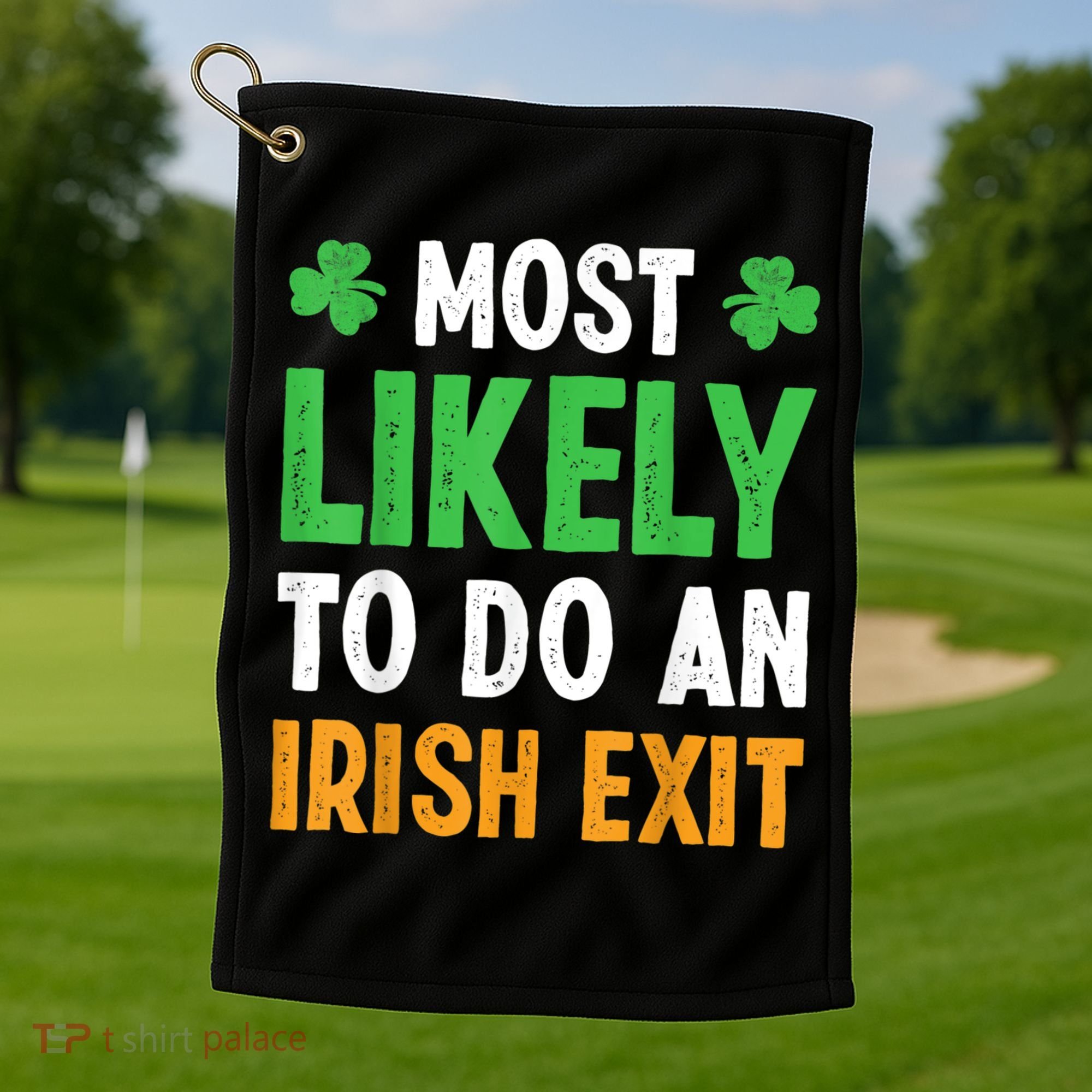 Most Likely To Do An Irish Exit Funny St Patrick Golf Towel