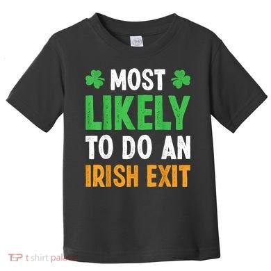 Most Likely To Do An Irish Exit Funny St Patrick Toddler T-Shirt