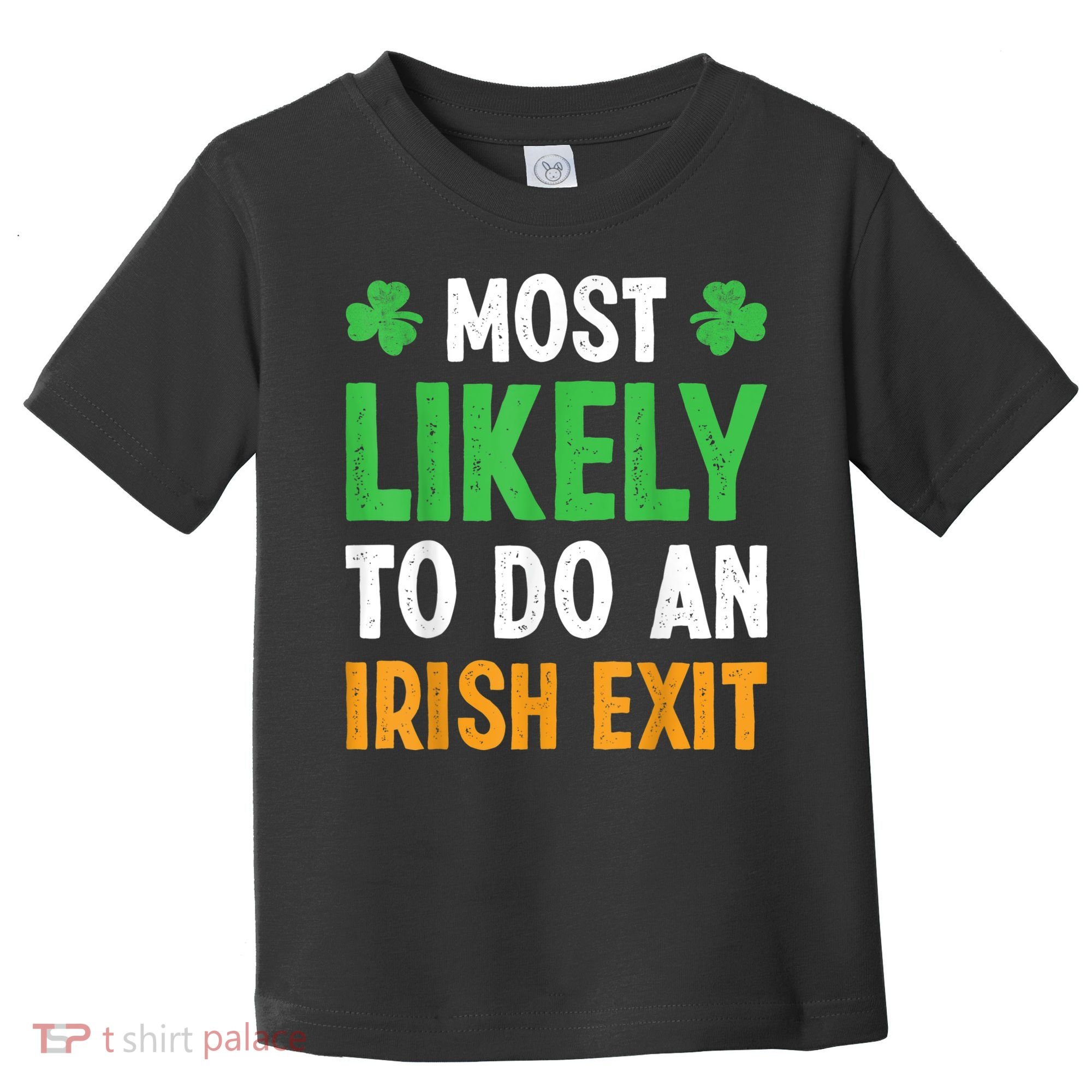Most Likely To Do An Irish Exit Funny St Patrick Toddler T-Shirt