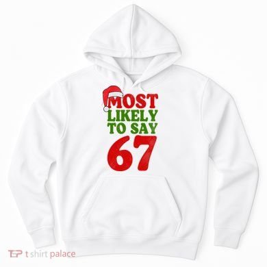 Most Likely To Say 67 Funny Christmas Hoodie