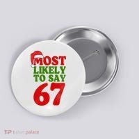 Most Likely To Say 67 Funny Christmas Button thumb 0