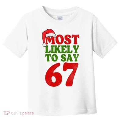 Most Likely To Say 67 Funny Christmas Toddler T-Shirt