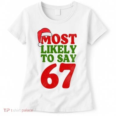 Most Likely To Say 67 Funny Christmas Women's T-Shirt