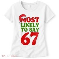 Most Likely To Say 67 Funny Christmas Women's T-Shirt thumb 0