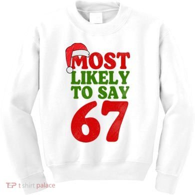 Most Likely To Say 67 Funny Christmas Kids Sweatshirt