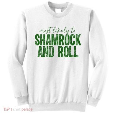 Most Likely To Be Shamrock And Roll Funny St Patricks Day Sweatshirt