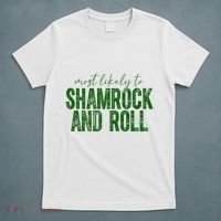 Most Likely To Be Shamrock And Roll Funny St Patricks Day T-Shirt thumb 5