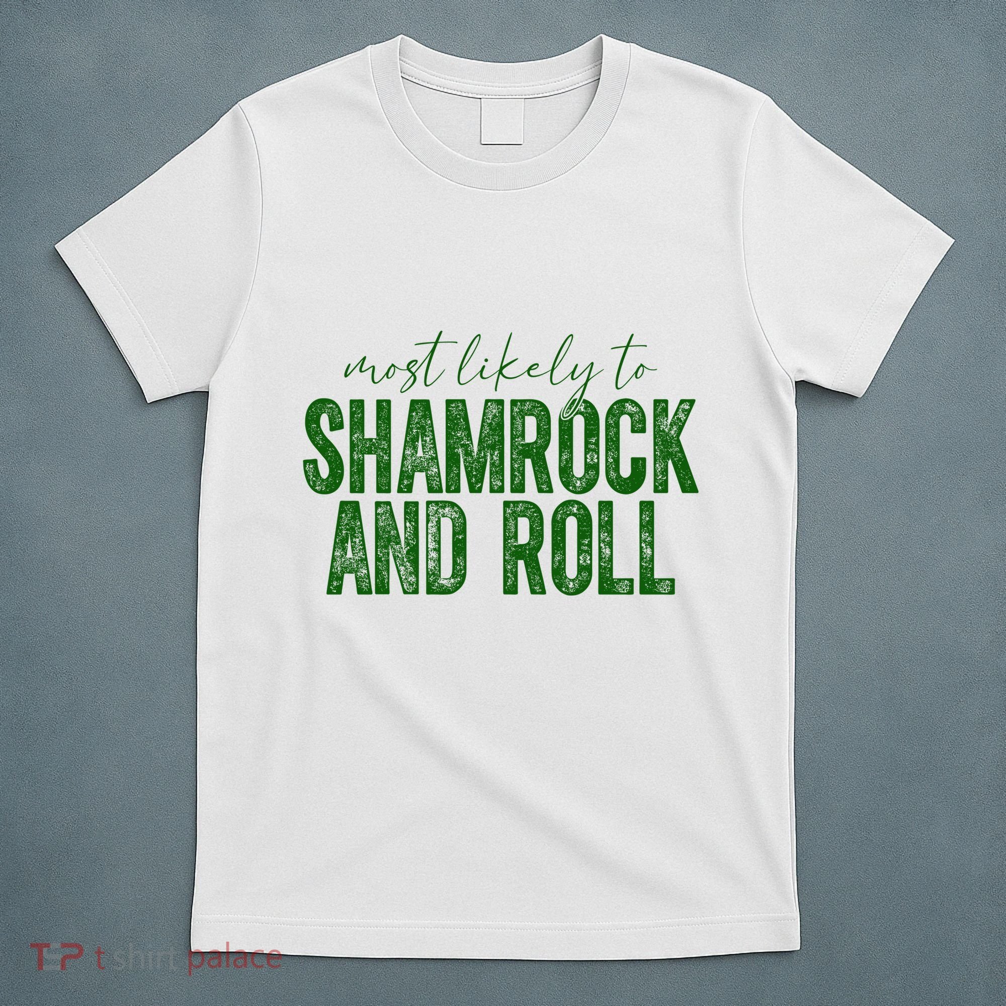 Most Likely To Be Shamrock And Roll Funny St Patricks Day T-Shirt
