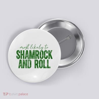 Most Likely To Be Shamrock And Roll Funny St Patricks Day Button