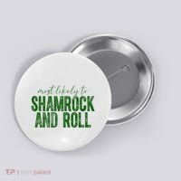 Most Likely To Be Shamrock And Roll Funny St Patricks Day Button thumb 0