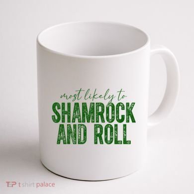 Most Likely To Be Shamrock And Roll Funny St Patricks Day Coffee Mug back