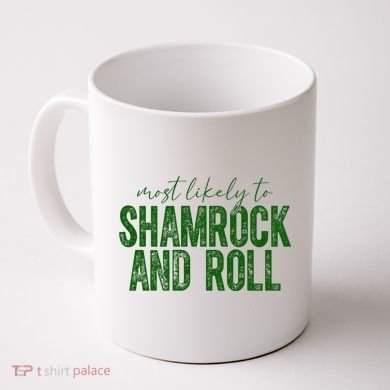 Most Likely To Be Shamrock And Roll Funny St Patricks Day Coffee Mug