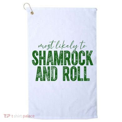 Most Likely To Be Shamrock And Roll Funny St Patricks Day Golf Towel