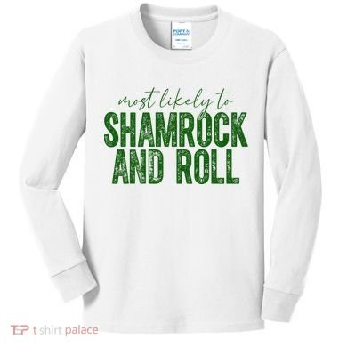 Most Likely To Be Shamrock And Roll Funny St Patricks Day Kids Long Sleeve Shirt