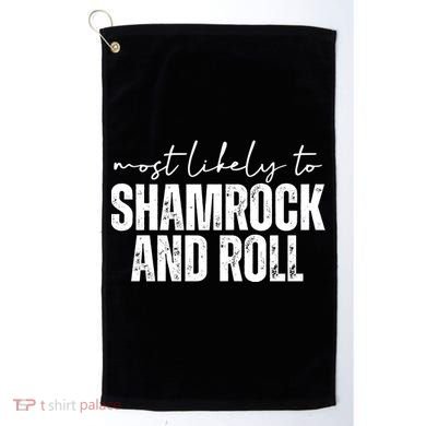 Most Likely To Shamrock And Roll St Patricks Golf Towel