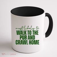 Most Likely To Walk To The Pub And Crawl Home St Patricks Day Coffee Mug thumb 1