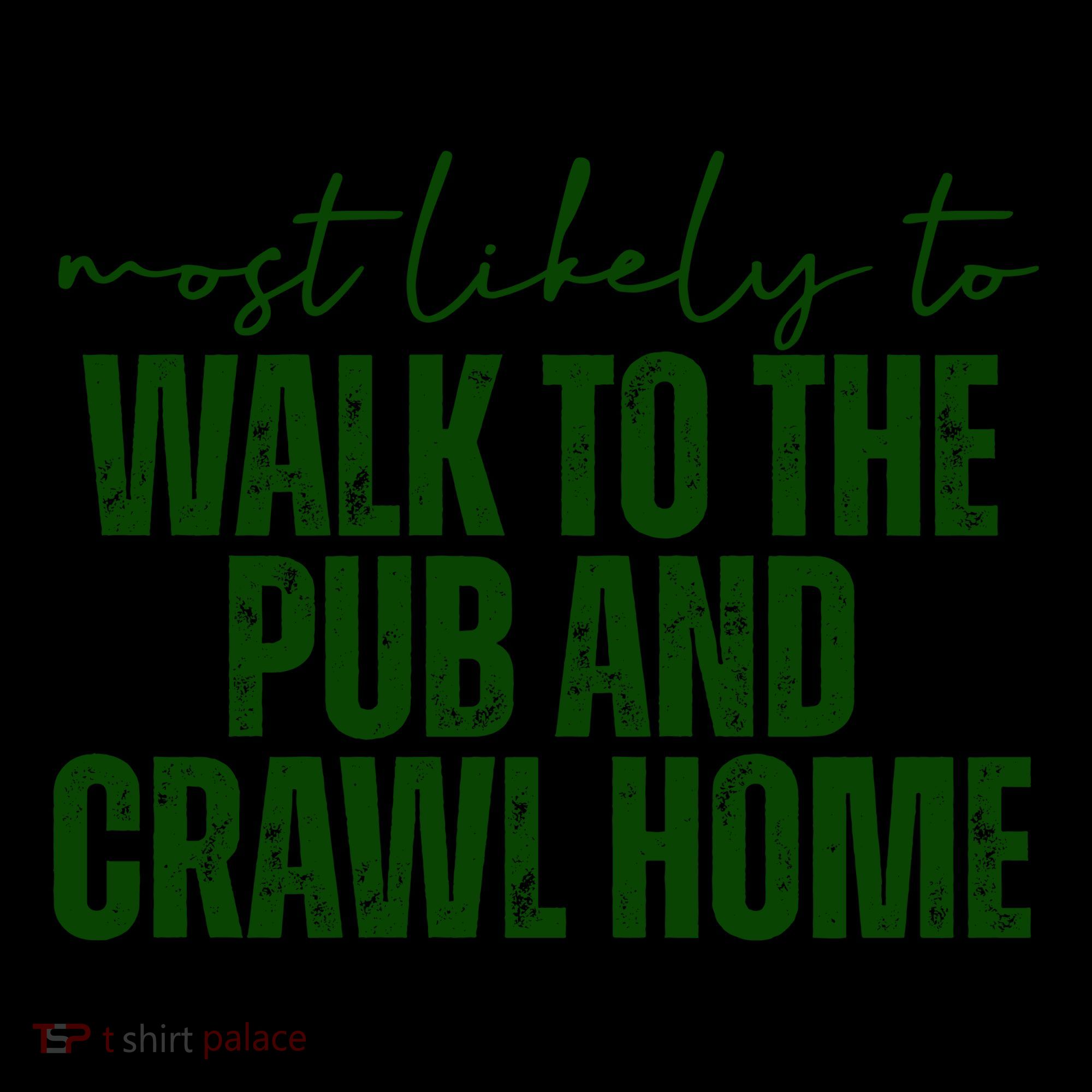 Most Likely To Walk To The Pub And Crawl Home St Patricks Day Coffee Mug
