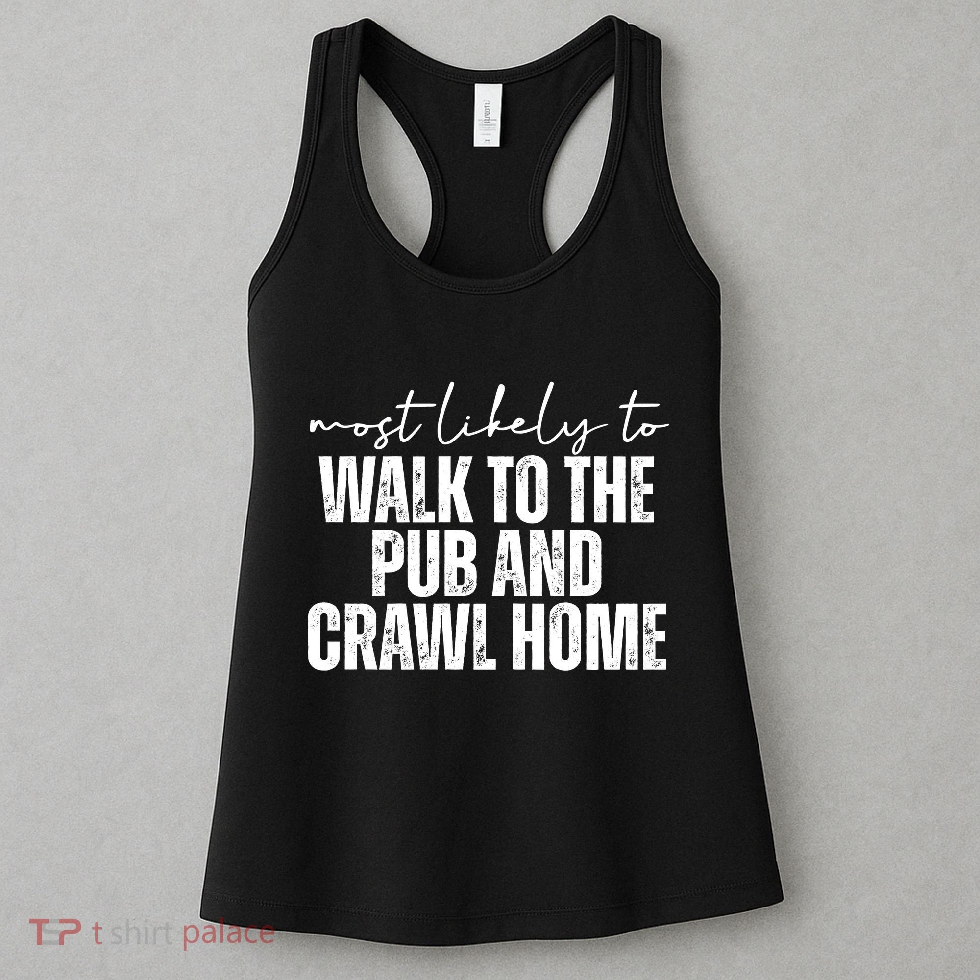 Most Likely To Walk To The Pub And Crawl Home St Patricks Day Women's Tank Top