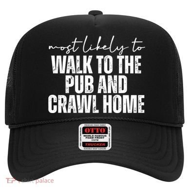 Most Likely To Walk To The Pub And Crawl Home St Patricks Day Hat