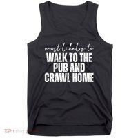 Most Likely To Walk To The Pub And Crawl Home St Patricks Day Tank Top thumb 0