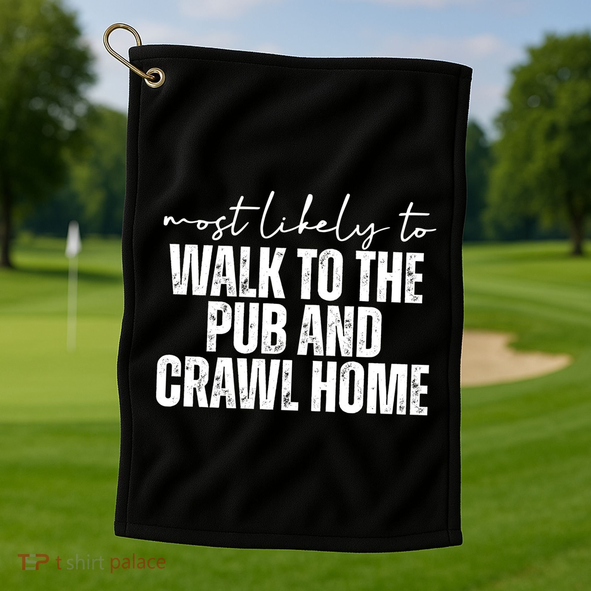 Most Likely To Walk To The Pub And Crawl Home St Patricks Day Golf Towel