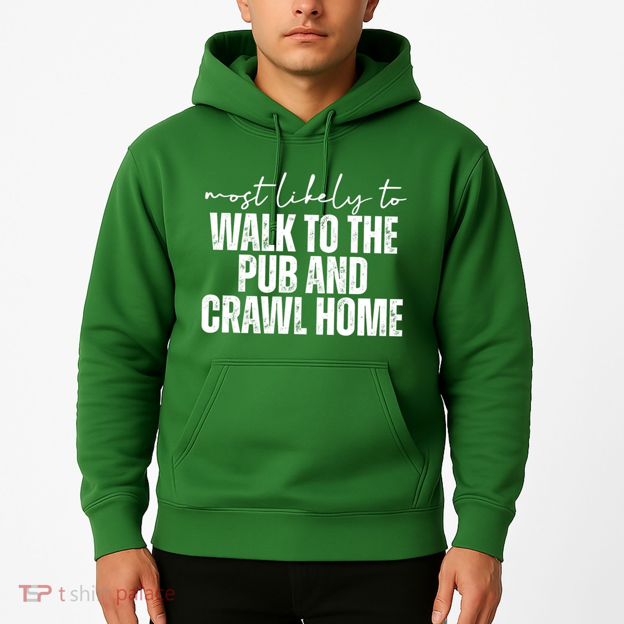 Most Likely To Walk To The Pub And Crawl Home St Patricks Day Hoodie