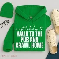 Most Likely To Walk To The Pub And Crawl Home St Patricks Day Hoodie thumb 4