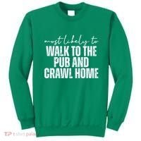 Most Likely To Walk To The Pub And Crawl Home St Patricks Day Sweatshirt thumb 0