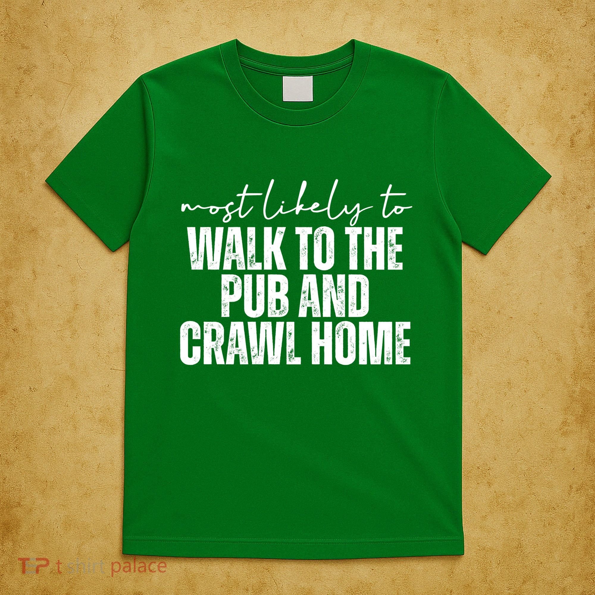 Most Likely To Walk To The Pub And Crawl Home St Patricks Day T-Shirt
