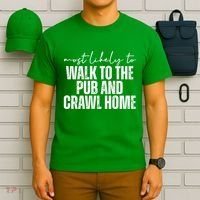 Most Likely To Walk To The Pub And Crawl Home St Patricks Day T-Shirt thumb 6