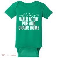 Most Likely To Walk To The Pub And Crawl Home St Patricks Day Baby Bodysuit thumb 0