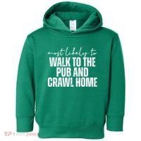 Most Likely To Walk To The Pub And Crawl Home St Patricks Day Toddler Hoodie thumb 0
