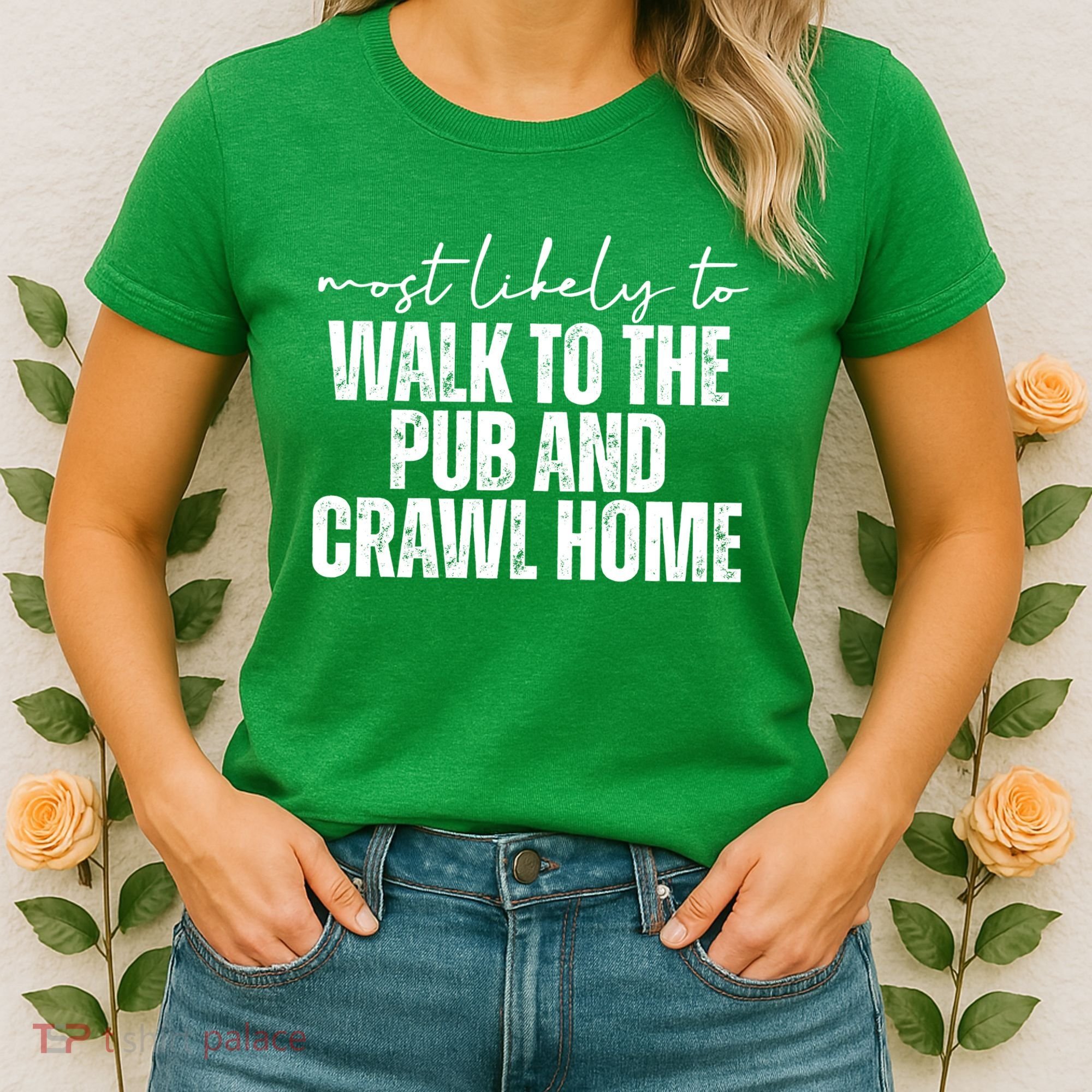 Most Likely To Walk To The Pub And Crawl Home St Patricks Day Women's T-Shirt