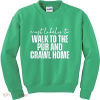 Most Likely To Walk To The Pub And Crawl Home St Patricks Day Kids Sweatshirt thumb 0