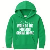 Most Likely To Walk To The Pub And Crawl Home St Patricks Day Kids Hoodie thumb 0