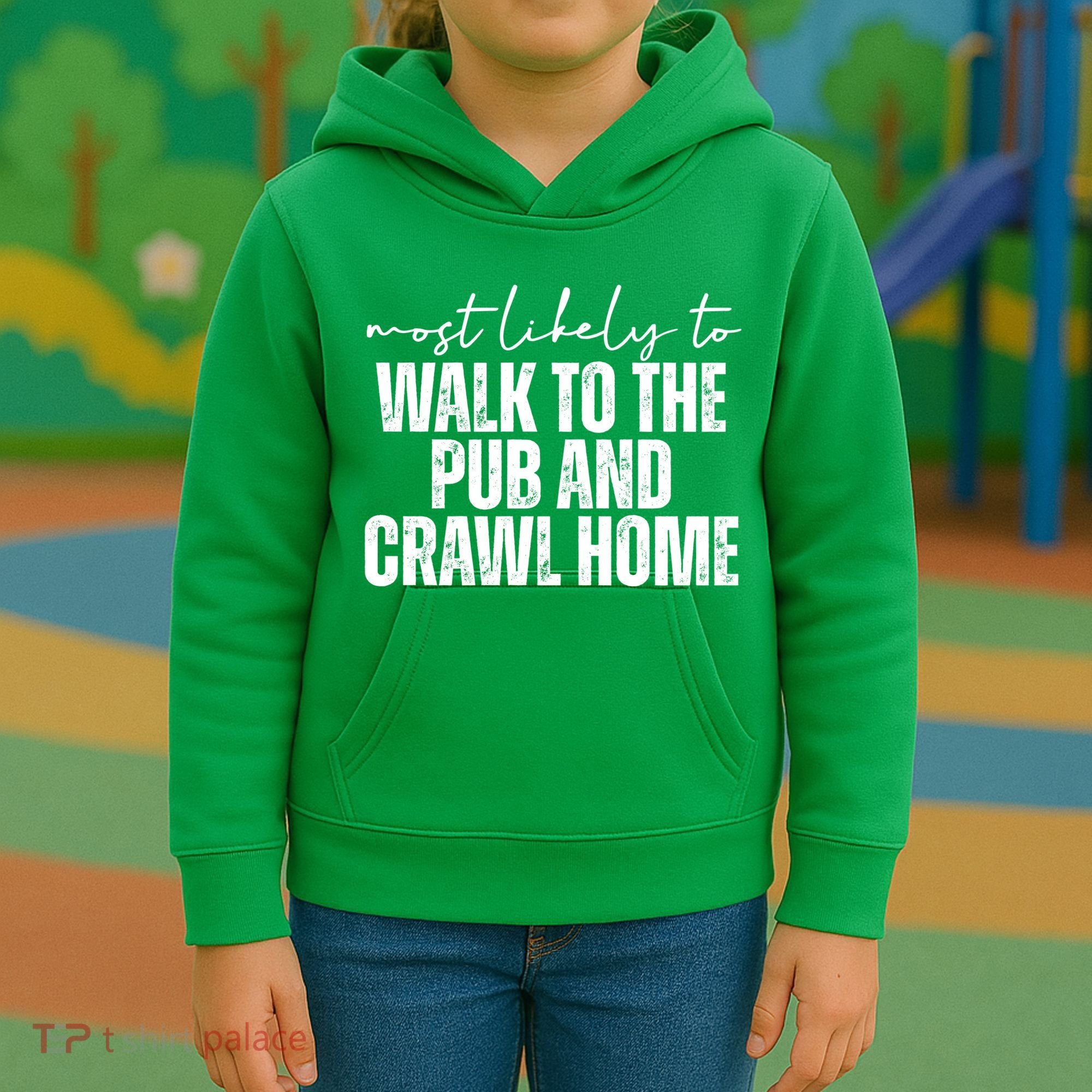 Most Likely To Walk To The Pub And Crawl Home St Patricks Day Kids Hoodie