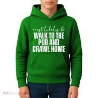 Most Likely To Walk To The Pub And Crawl Home St Patricks Day Kids Hoodie thumb 4