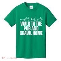 Most Likely To Walk To The Pub And Crawl Home St Patricks Day Kids T-Shirt thumb 0