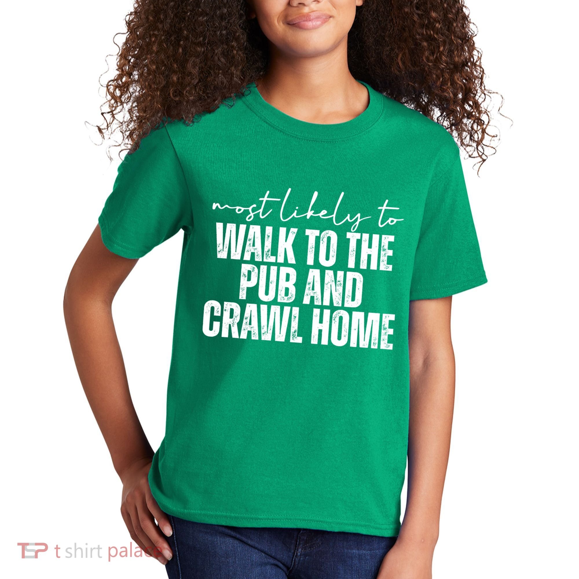 Most Likely To Walk To The Pub And Crawl Home St Patricks Day Kids T-Shirt