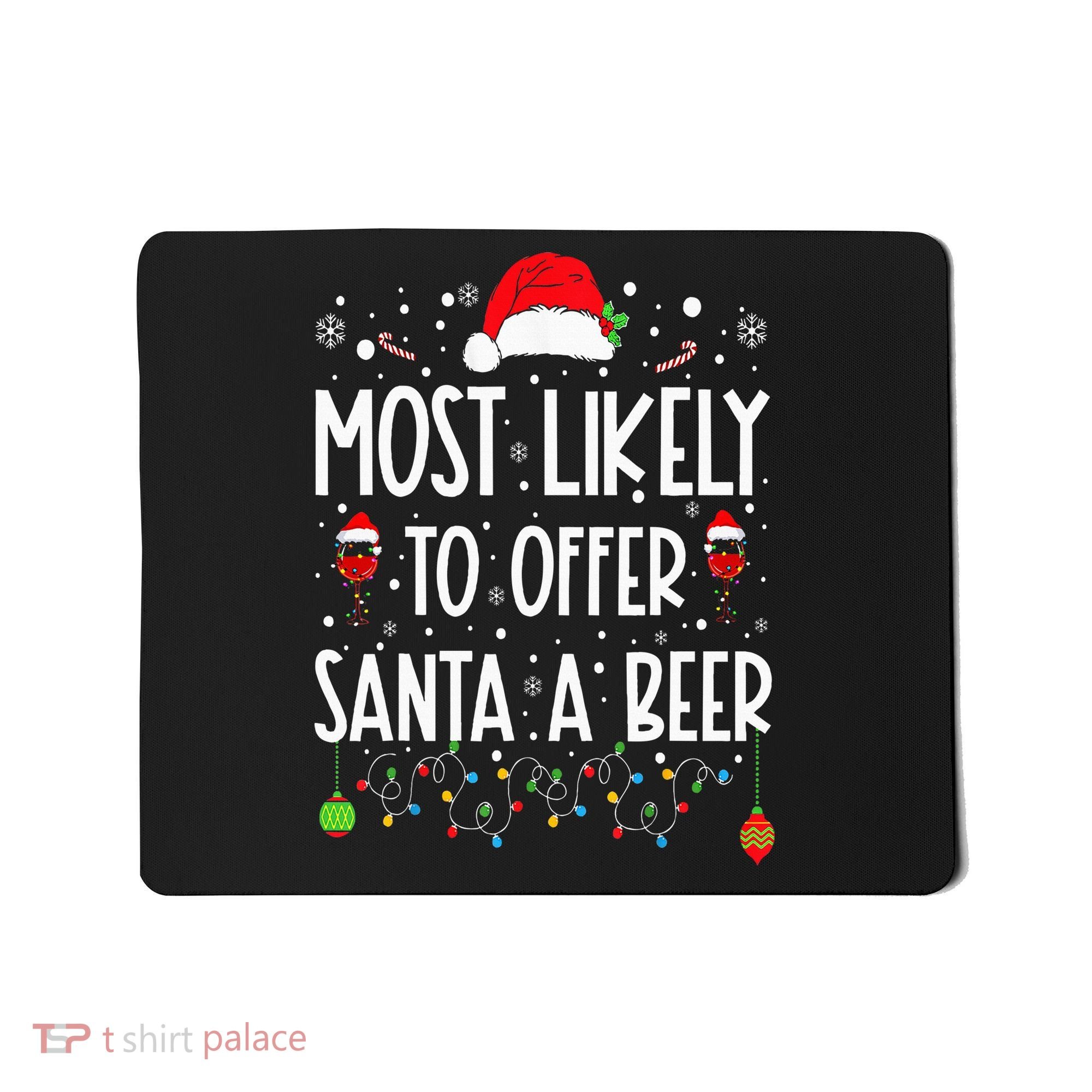 Most Likely To Offer Santa A Beer Funny Drinking Christmas Mousepad