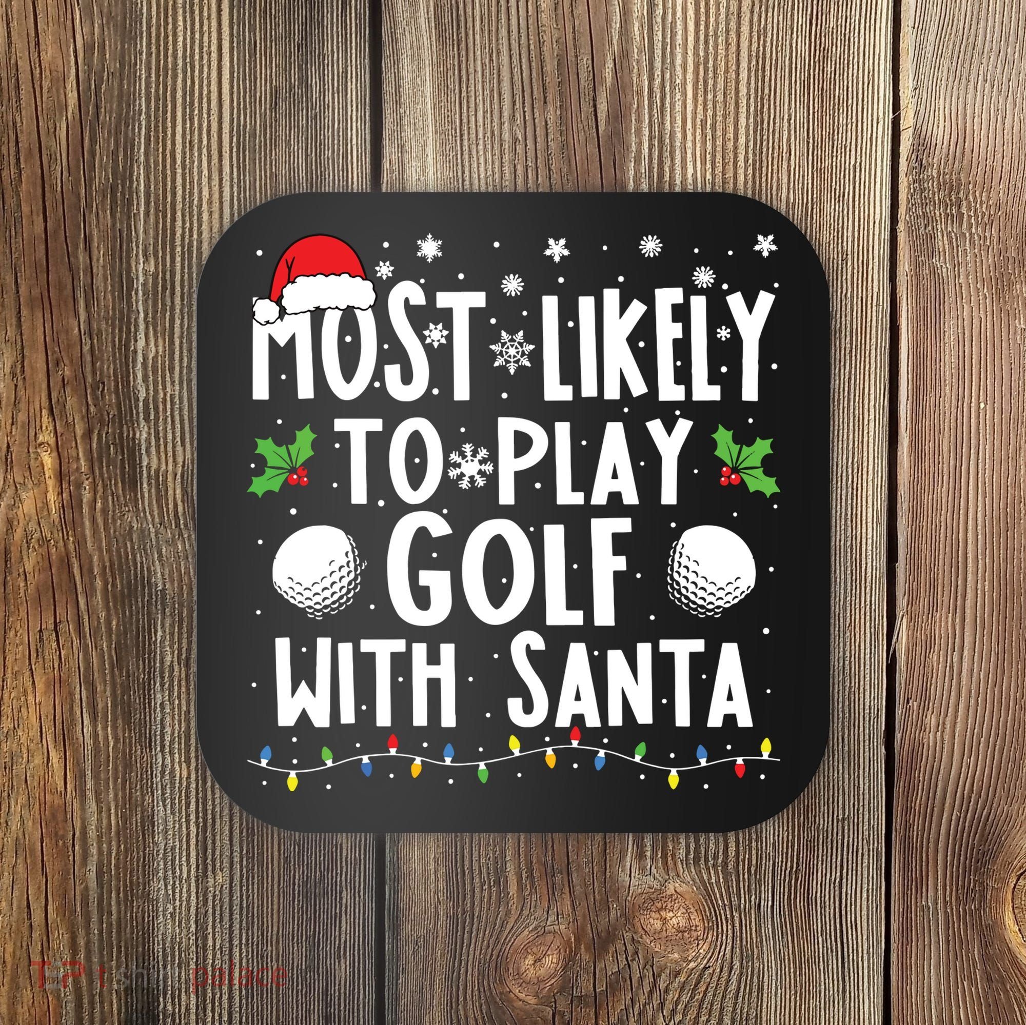 Most Likely To Play Golf With Santa Family Christmas Coaster