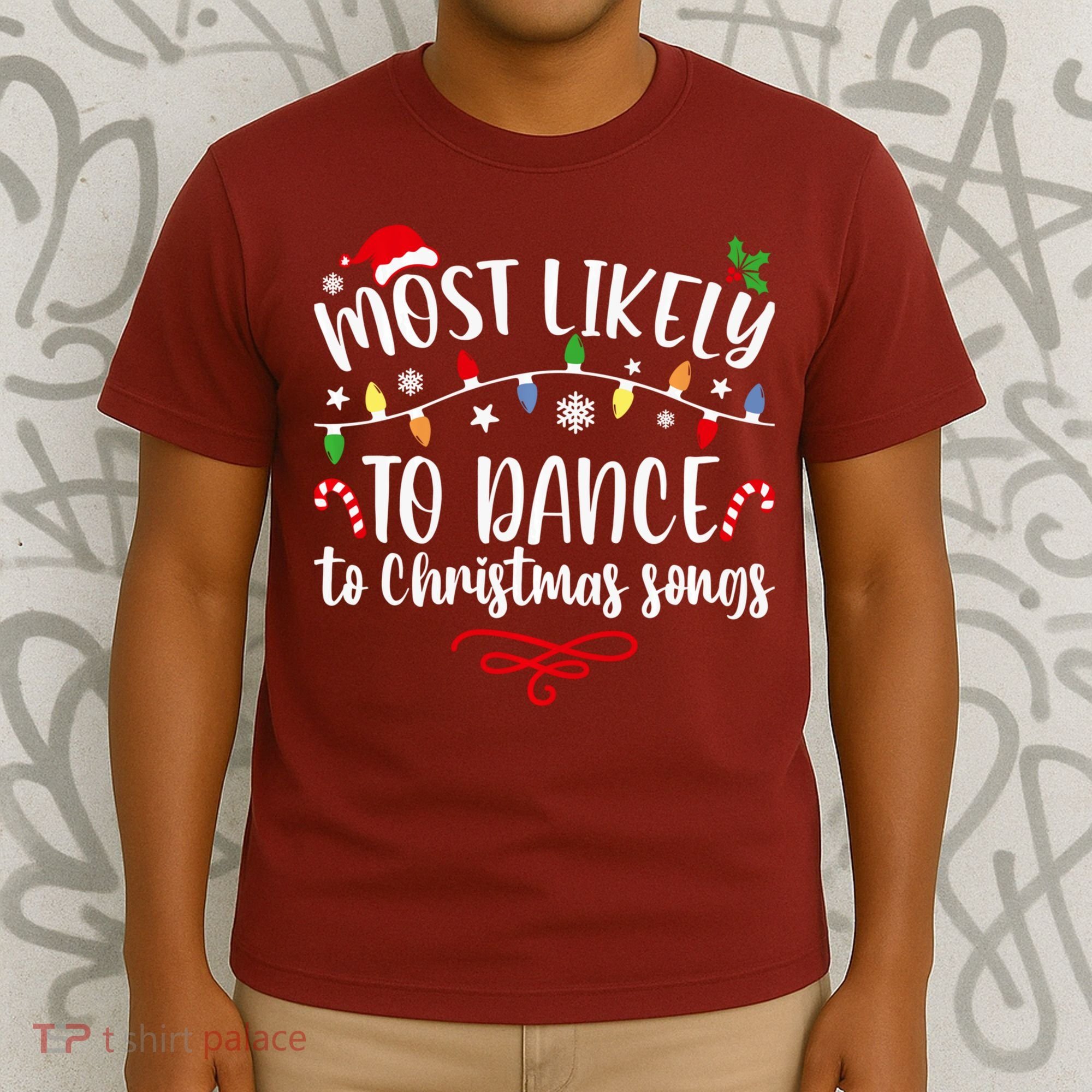 Most Likely To Dance To Christmas Songs Family Christmas T-Shirt