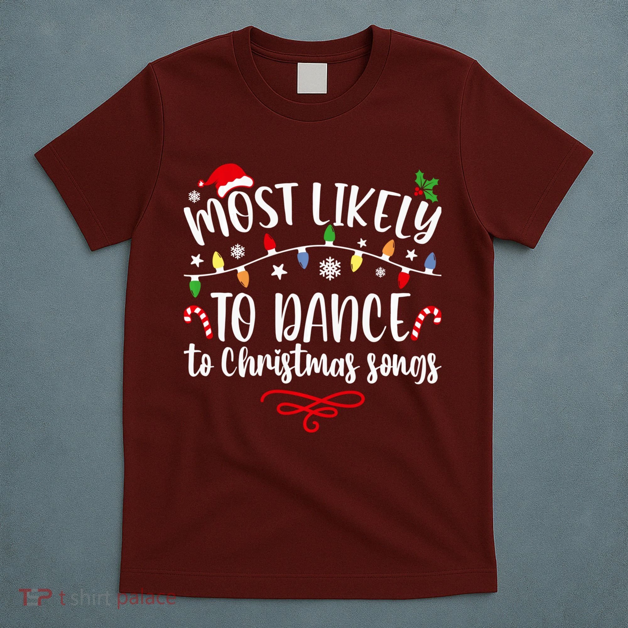 Most Likely To Dance To Christmas Songs Family Christmas T-Shirt