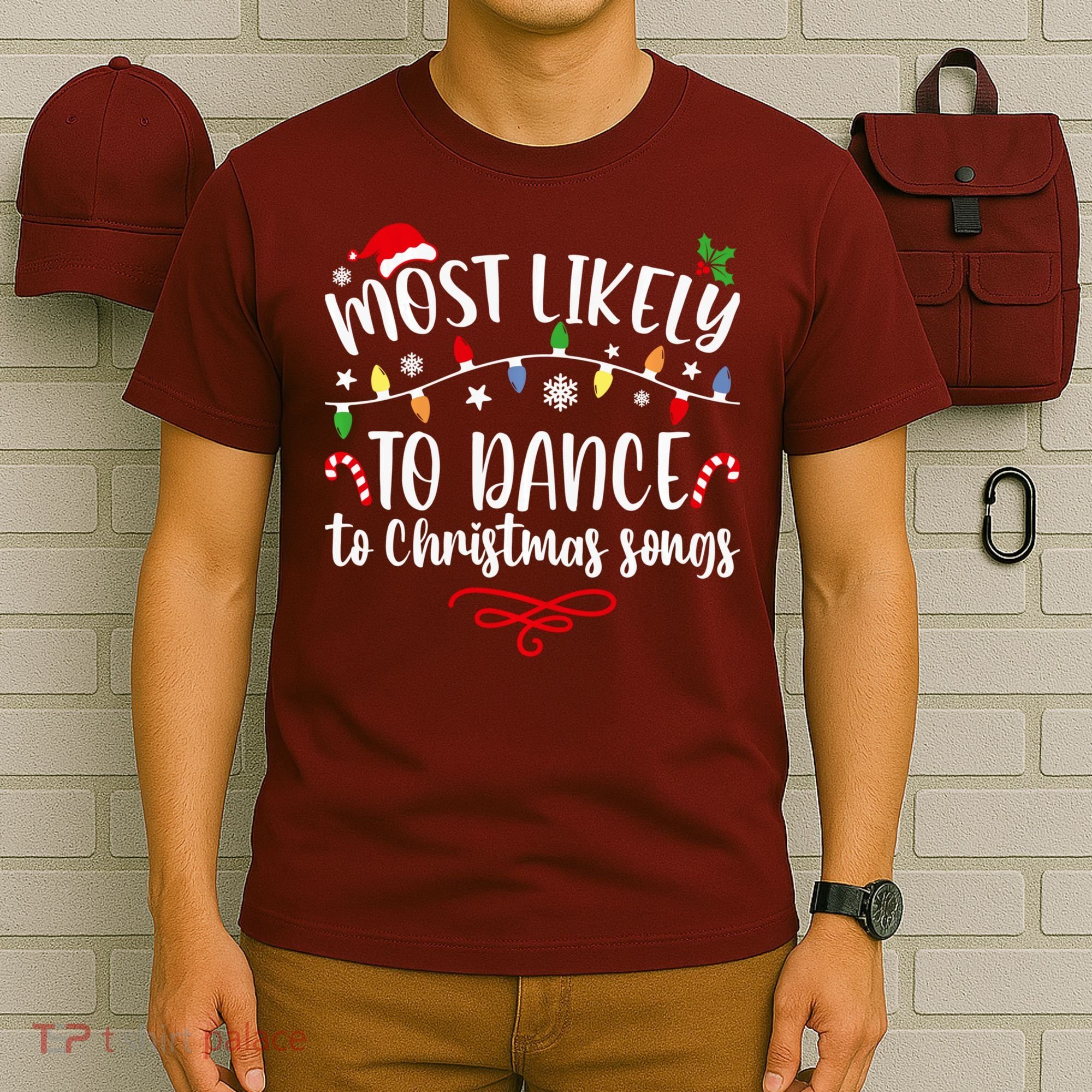 Most Likely To Dance To Christmas Songs Family Christmas T-Shirt